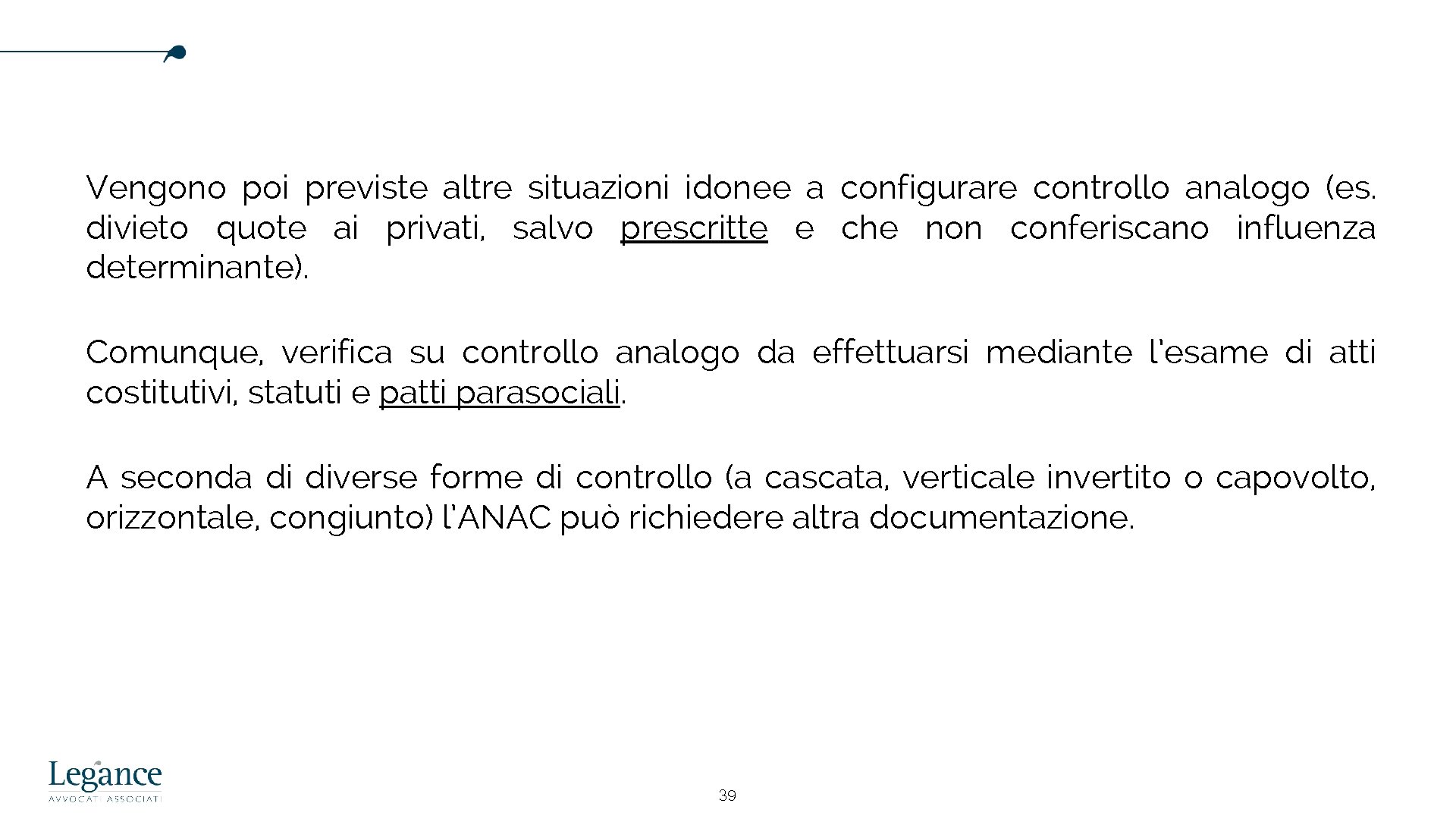 Vengono poi previste altre situazioni idonee a configurare controllo analogo (es. divieto quote ai