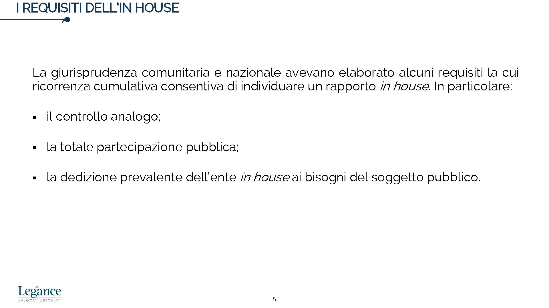 I REQUISITI DELL’IN HOUSE La giurisprudenza comunitaria e nazionale avevano elaborato alcuni requisiti la