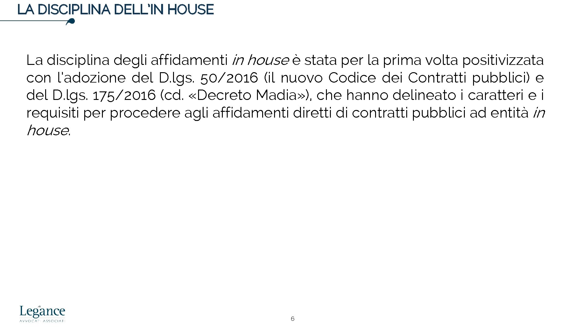 LA DISCIPLINA DELL’IN HOUSE La disciplina degli affidamenti in house è stata per la