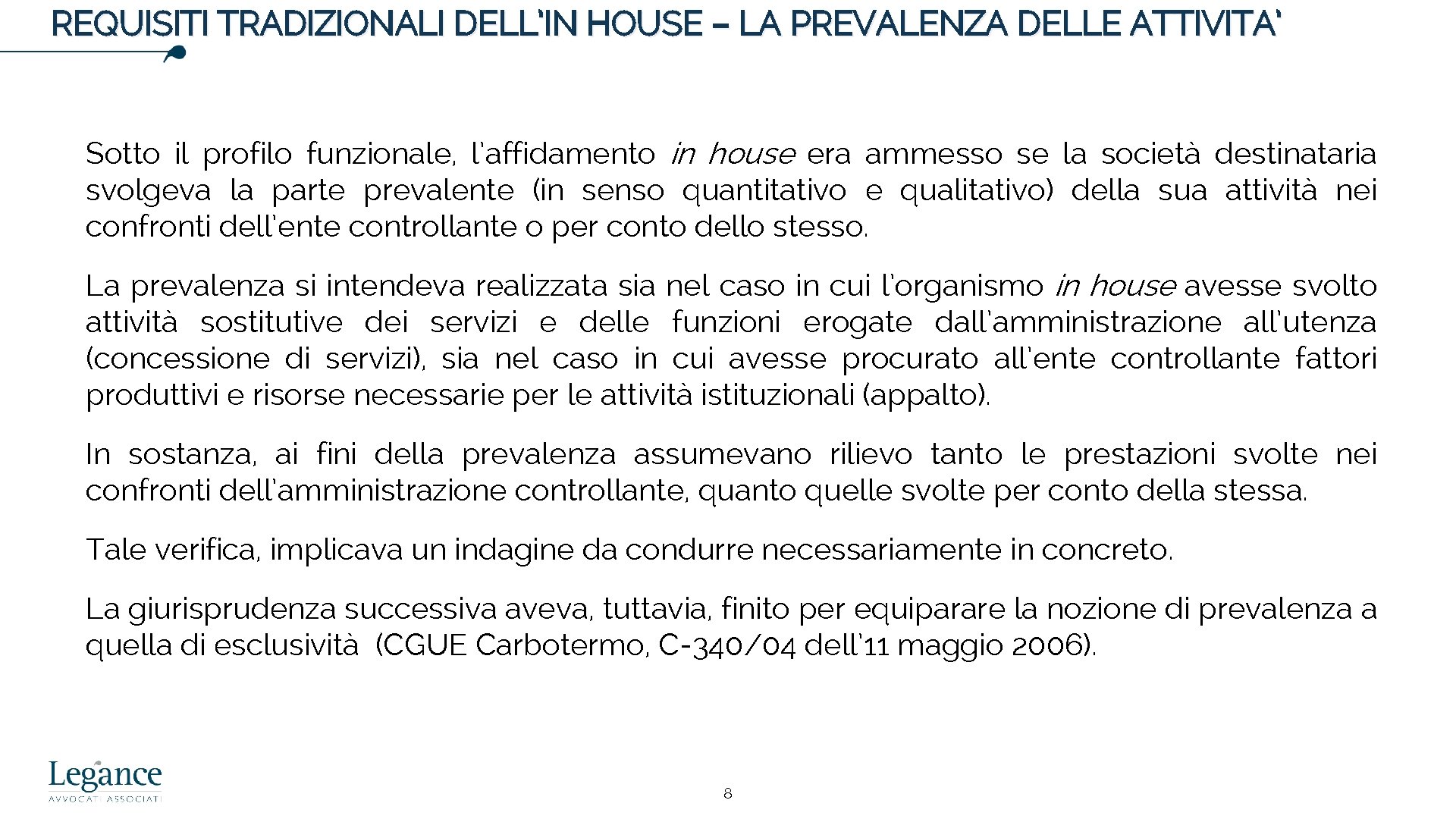 REQUISITI TRADIZIONALI DELL’IN HOUSE – LA PREVALENZA DELLE ATTIVITA’ Sotto il profilo funzionale, l’affidamento
