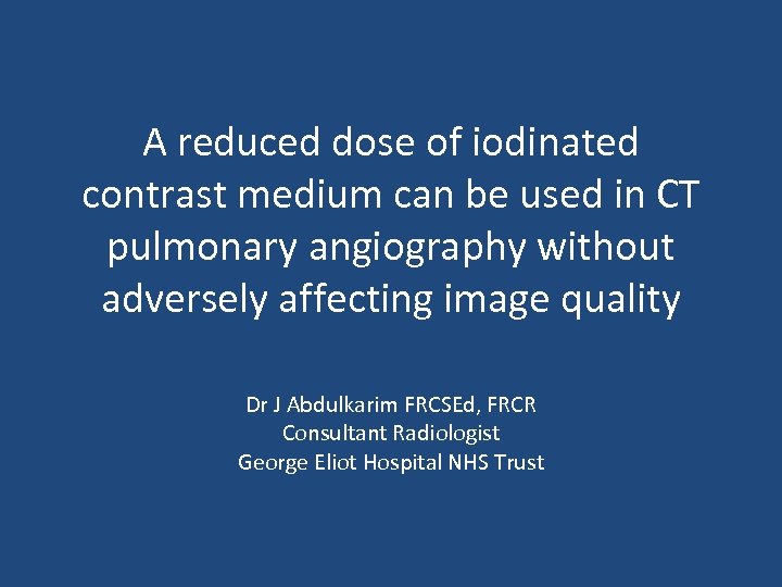 A reduced dose of iodinated contrast medium can be used in CT pulmonary angiography