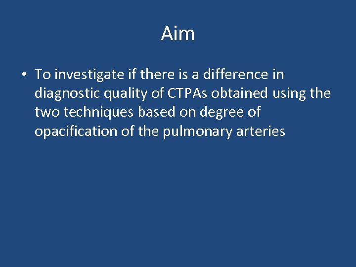 Aim • To investigate if there is a difference in diagnostic quality of CTPAs
