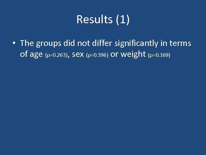 Results (1) • The groups did not differ significantly in terms of age (p=0.