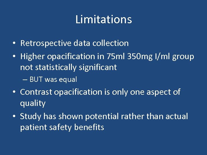 Limitations • Retrospective data collection • Higher opacification in 75 ml 350 mg I/ml