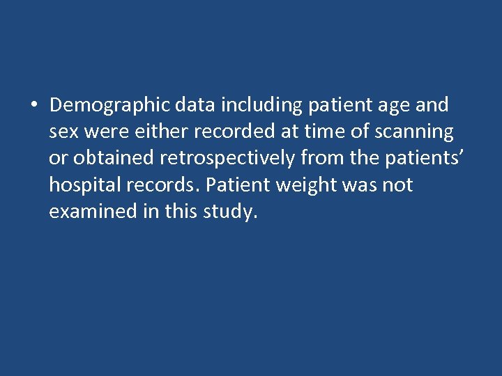  • Demographic data including patient age and sex were either recorded at time