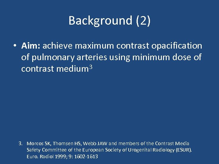 Background (2) • Aim: achieve maximum contrast opacification of pulmonary arteries using minimum dose