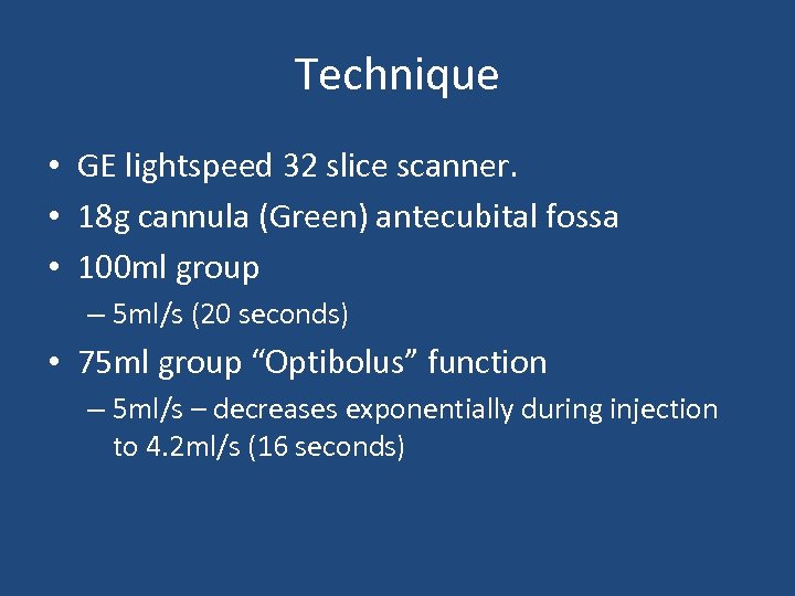 Technique • GE lightspeed 32 slice scanner. • 18 g cannula (Green) antecubital fossa