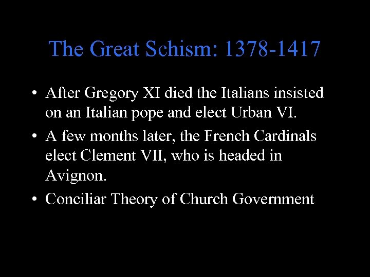 The Great Schism: 1378 -1417 • After Gregory XI died the Italians insisted on