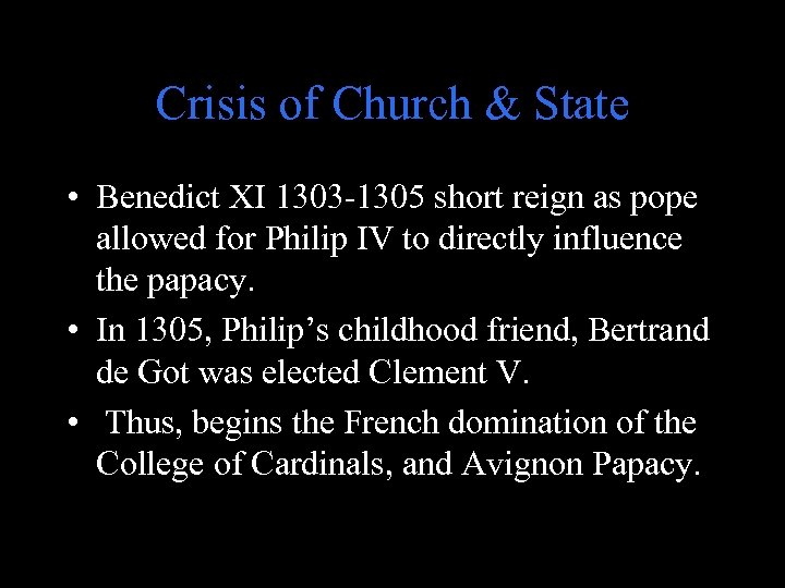 Crisis of Church & State • Benedict XI 1303 -1305 short reign as pope