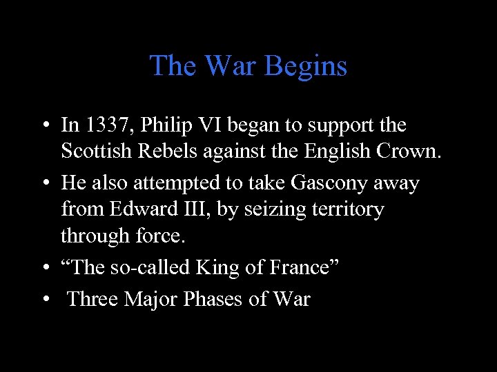 The War Begins • In 1337, Philip VI began to support the Scottish Rebels