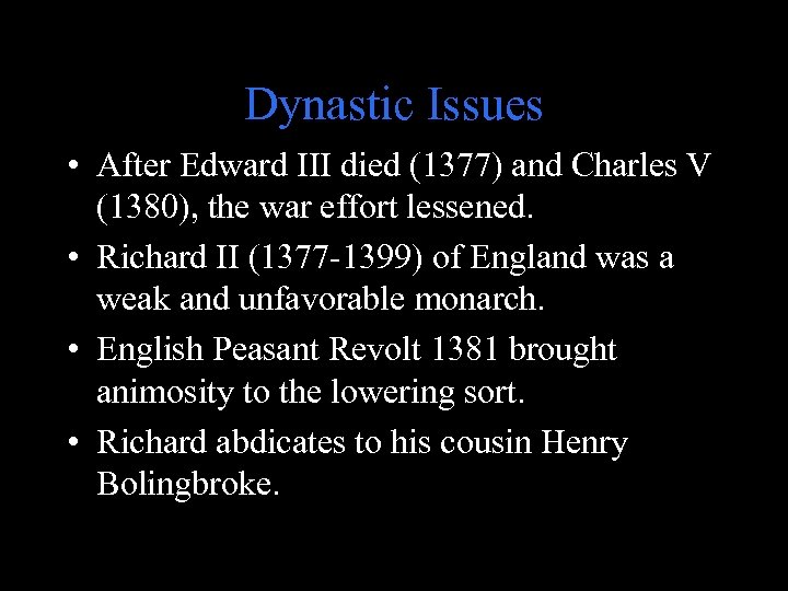 Dynastic Issues • After Edward III died (1377) and Charles V (1380), the war