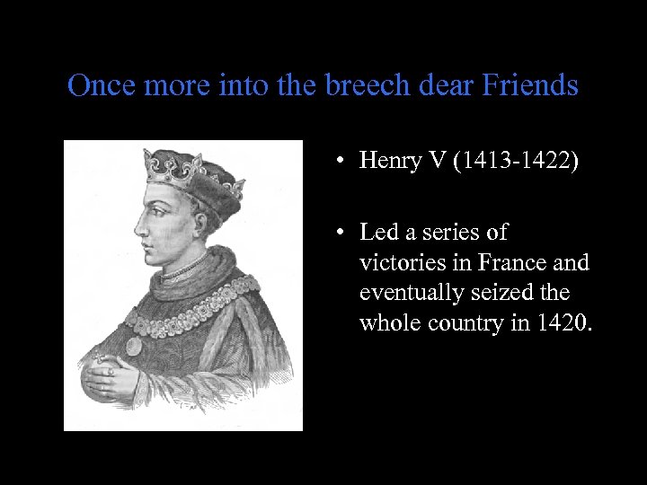 Once more into the breech dear Friends • Henry V (1413 -1422) • Led