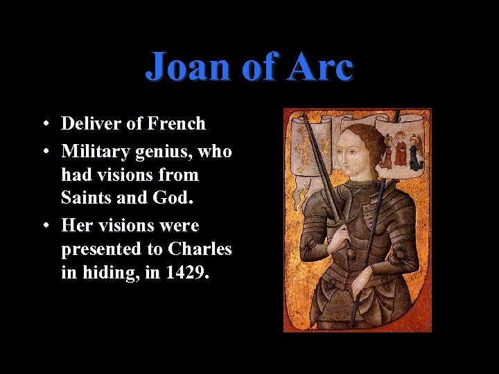 Joan of Arc • Deliver of French • Military genius, who had visions from