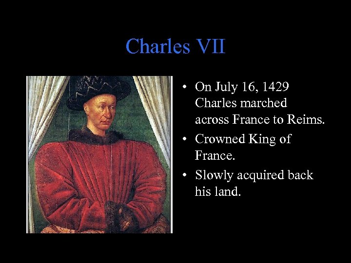 Charles VII • On July 16, 1429 Charles marched across France to Reims. •