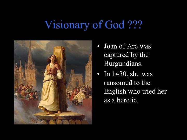 Visionary of God ? ? ? • Joan of Arc was captured by the