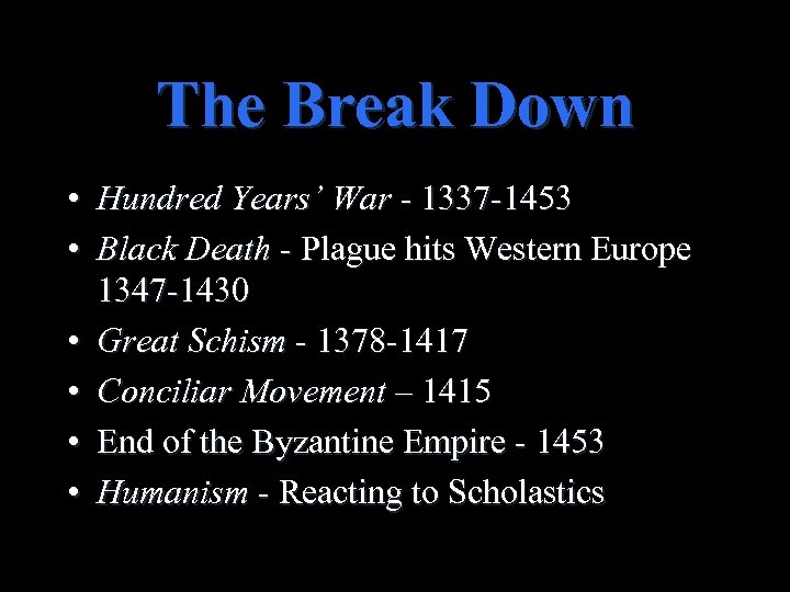 The Break Down • Hundred Years’ War - 1337 -1453 • Black Death -