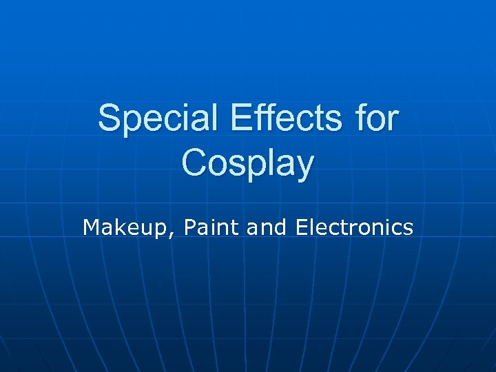 Special Effects for Cosplay Makeup, Paint and Electronics 