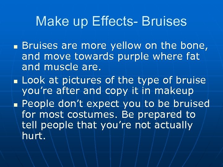 Make up Effects- Bruises n n n Bruises are more yellow on the bone,