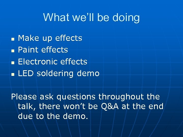 What we’ll be doing n n Make up effects Paint effects Electronic effects LED