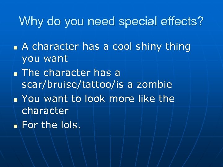 Why do you need special effects? n n A character has a cool shiny