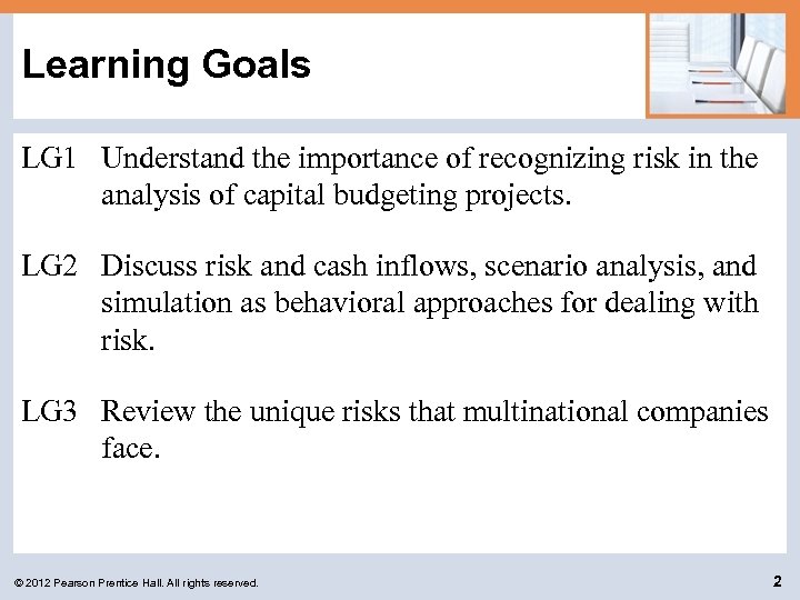 Learning Goals LG 1 Understand the importance of recognizing risk in the analysis of