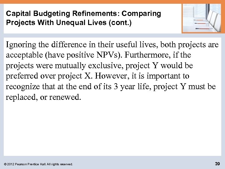 Capital Budgeting Refinements: Comparing Projects With Unequal Lives (cont. ) Ignoring the difference in