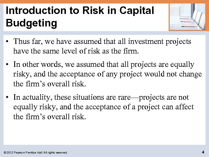 Introduction to Risk in Capital Budgeting • Thus far, we have assumed that all