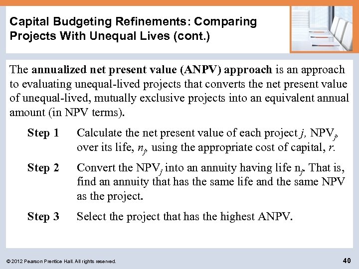 Capital Budgeting Refinements: Comparing Projects With Unequal Lives (cont. ) The annualized net present