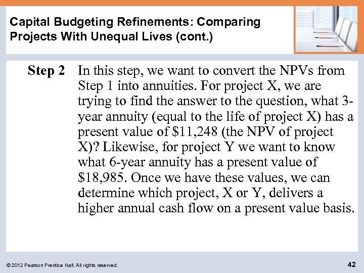 Capital Budgeting Refinements: Comparing Projects With Unequal Lives (cont. ) Step 2 In this