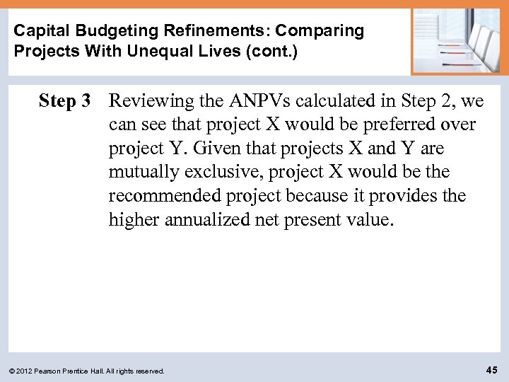 Capital Budgeting Refinements: Comparing Projects With Unequal Lives (cont. ) Step 3 Reviewing the