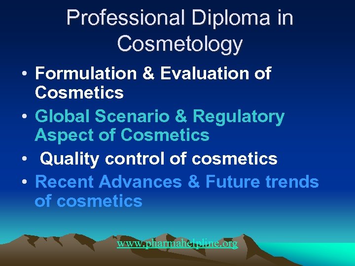 Professional Diploma in Cosmetology • Formulation & Evaluation of Cosmetics • Global Scenario &