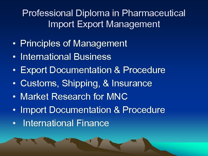 Professional Diploma in Pharmaceutical Import Export Management • • Principles of Management International Business