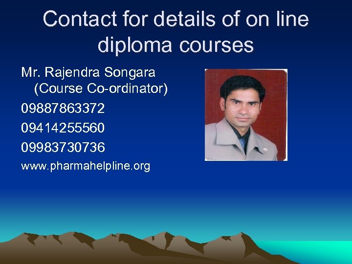 Contact for details of on line diploma courses Mr. Rajendra Songara (Course Co-ordinator) 09887863372