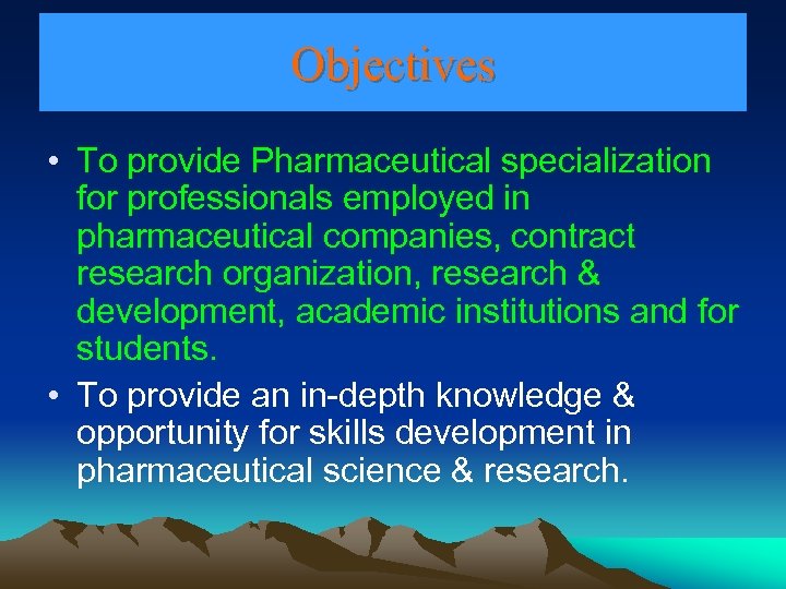 Objectives • To provide Pharmaceutical specialization for professionals employed in pharmaceutical companies, contract research