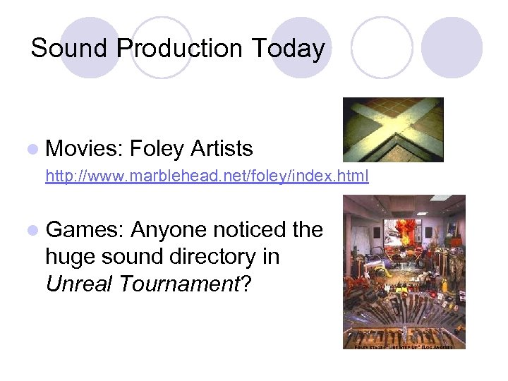 Sound Production Today l Movies: Foley Artists http: //www. marblehead. net/foley/index. html l Games: