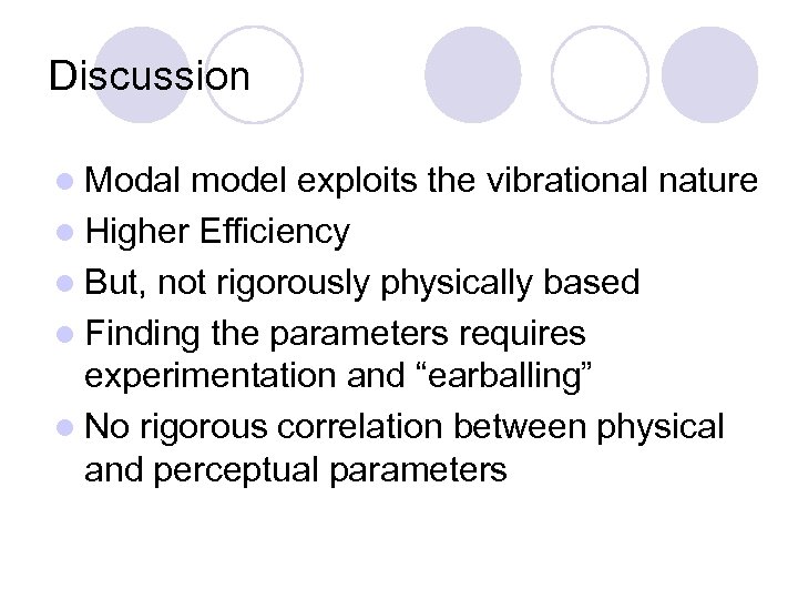 Discussion l Modal model exploits the vibrational nature l Higher Efficiency l But, not