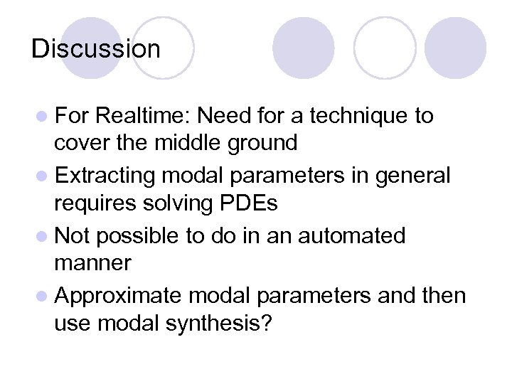 Discussion l For Realtime: Need for a technique to cover the middle ground l