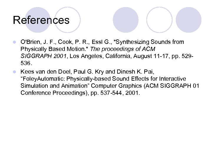 References O'Brien, J. F. , Cook, P. R. , Essl G. , "Synthesizing Sounds