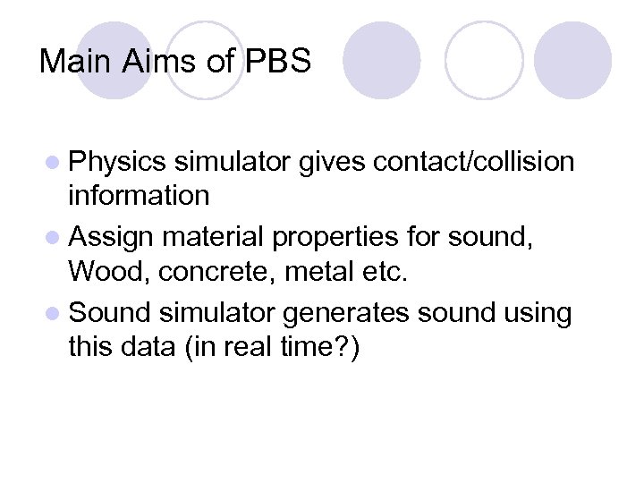 Main Aims of PBS l Physics simulator gives contact/collision information l Assign material properties