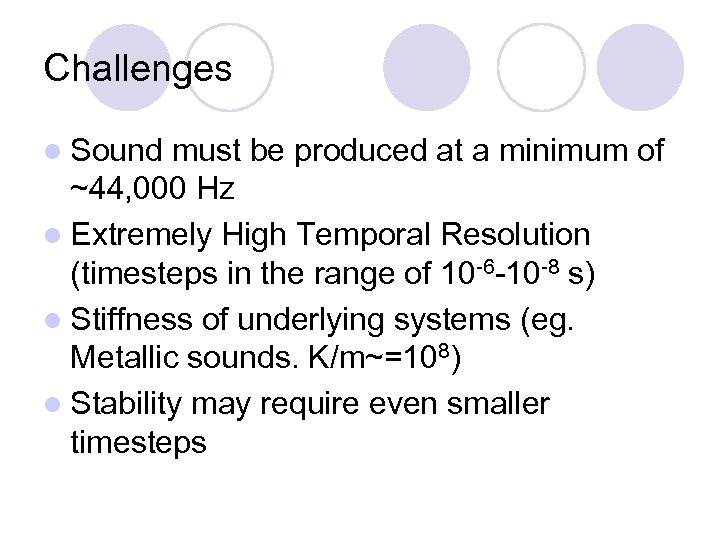 Challenges l Sound must be produced at a minimum of ~44, 000 Hz l