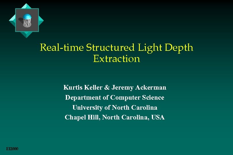 Real-time Structured Light Depth Extraction Kurtis Keller & Jeremy Ackerman Department of Computer Science
