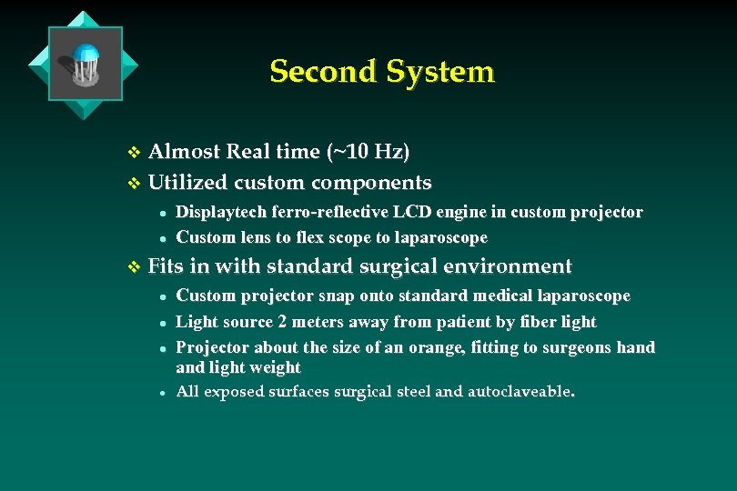 Second System v Almost Real time (~10 Hz) v Utilized custom components l l