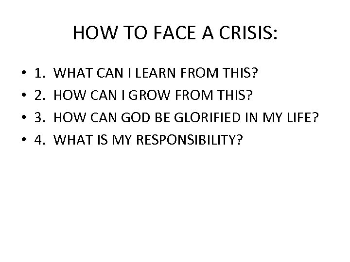 HOW TO FACE A CRISIS: • • 1. 2. 3. 4. WHAT CAN I