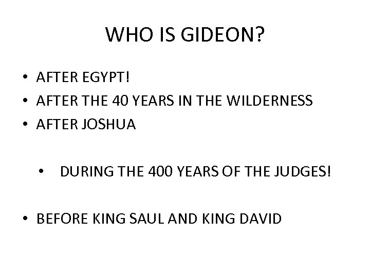 WHO IS GIDEON? • AFTER EGYPT! • AFTER THE 40 YEARS IN THE WILDERNESS