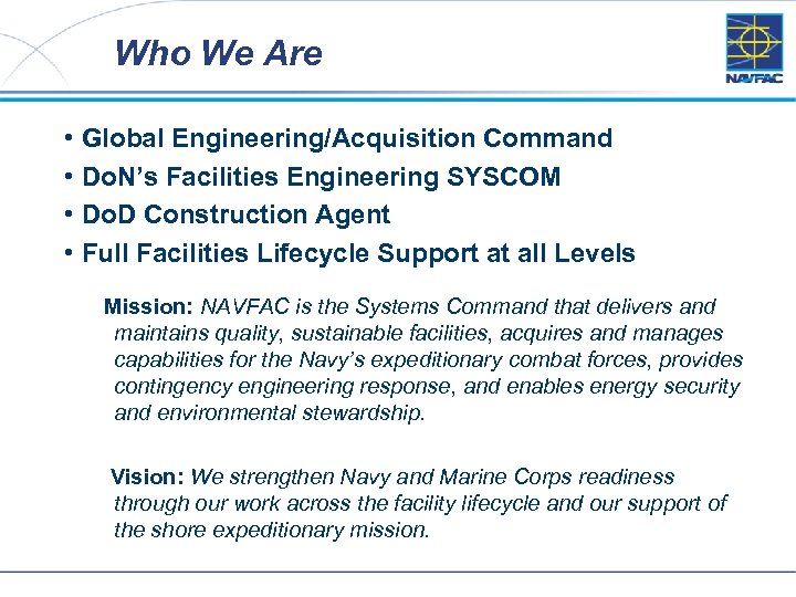 Who We Are • Global Engineering/Acquisition Command • Do. N’s Facilities Engineering SYSCOM •
