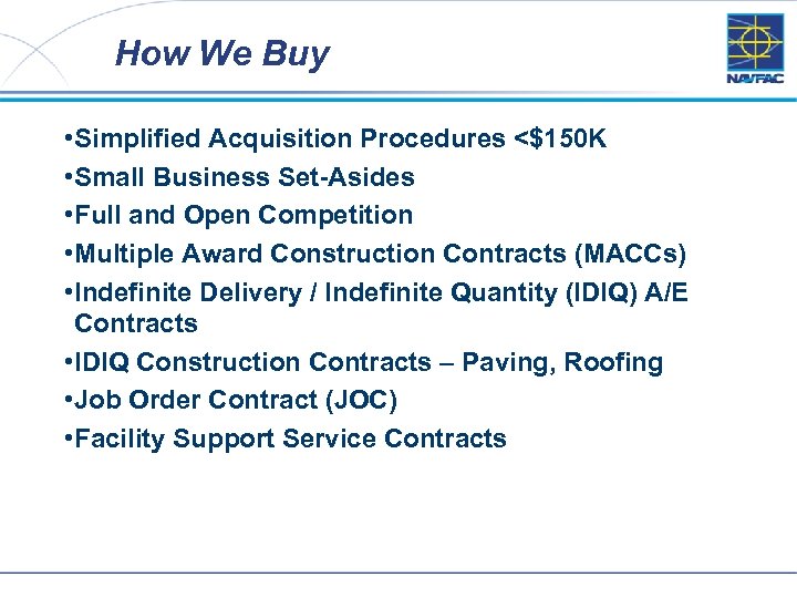 How We Buy • Simplified Acquisition Procedures <$150 K • Small Business Set-Asides •