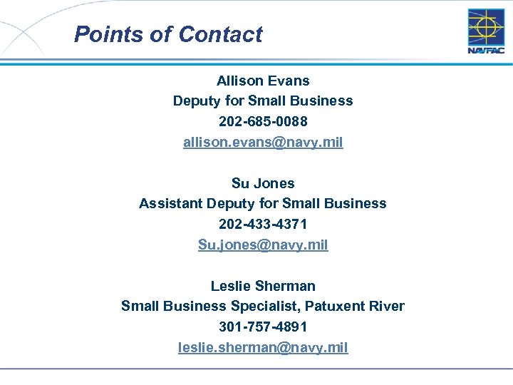 Points of Contact Allison Evans Deputy for Small Business 202 -685 -0088 allison. evans@navy.