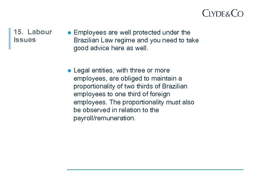 15. Labour Issues l Employees are well protected under the Brazilian Law regime and