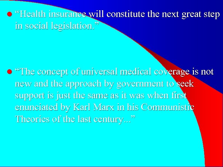 l “Health insurance will constitute the next great step in social legislation. ” l