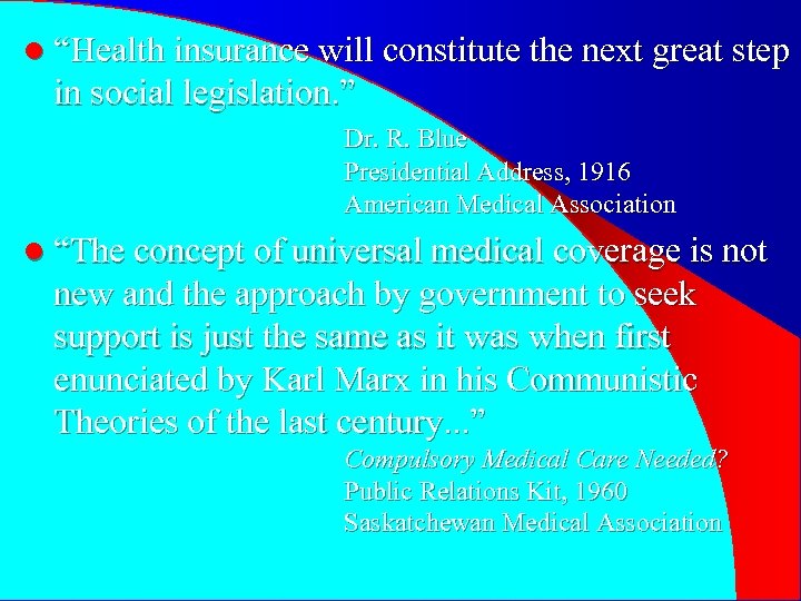 l “Health insurance will constitute the next great step in social legislation. ” Dr.